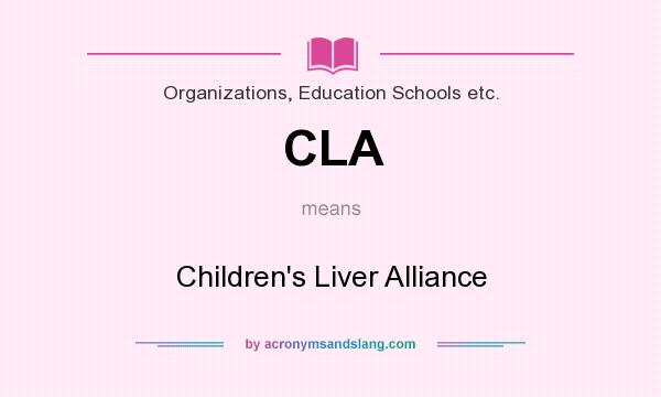 What does CLA mean? It stands for Children`s Liver Alliance