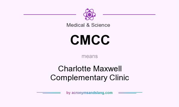 What does CMCC mean? It stands for Charlotte Maxwell Complementary Clinic