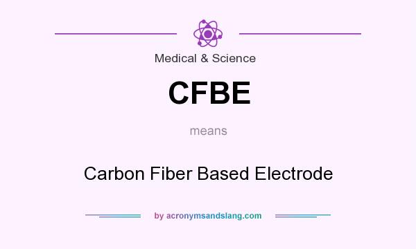 What does CFBE mean? It stands for Carbon Fiber Based Electrode