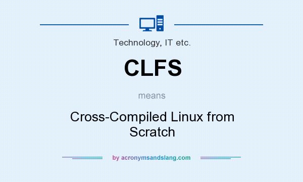 What does CLFS mean? It stands for Cross-Compiled Linux from Scratch