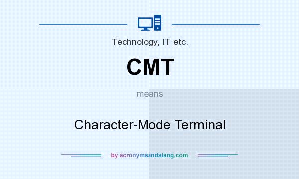 What does CMT mean? It stands for Character-Mode Terminal