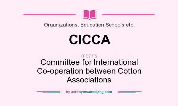What does CICCA mean? It stands for Committee for International Co-operation between Cotton Associations