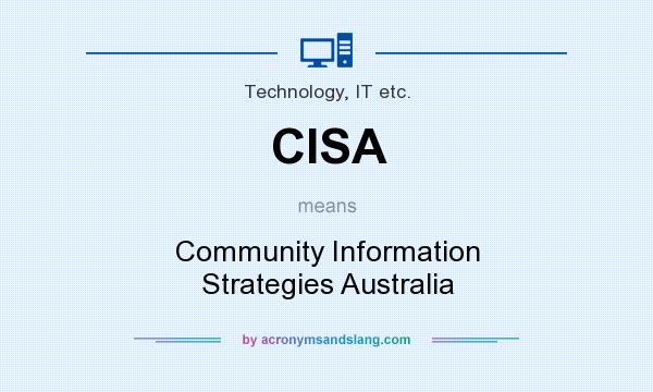What does CISA mean? It stands for Community Information Strategies Australia