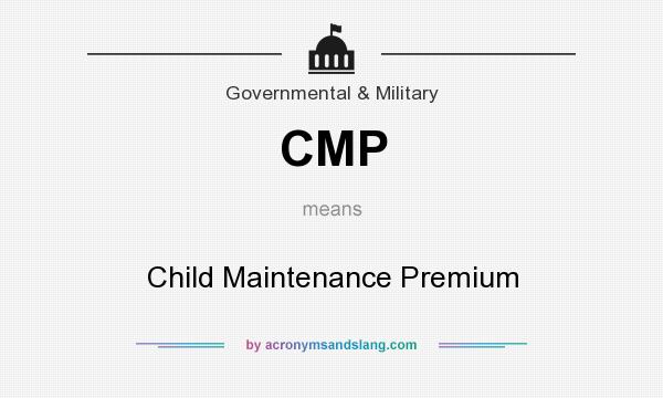 What does CMP mean? It stands for Child Maintenance Premium