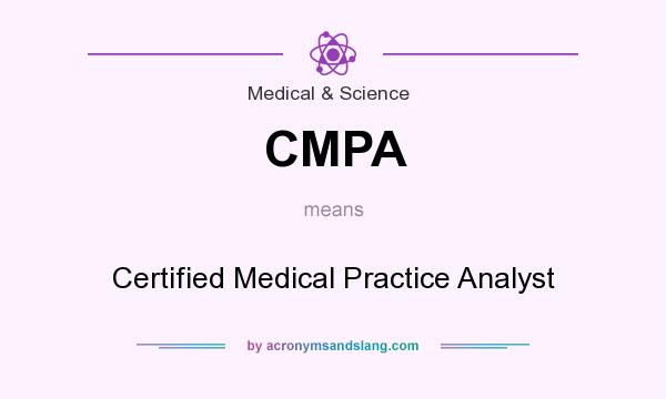 What does CMPA mean? It stands for Certified Medical Practice Analyst