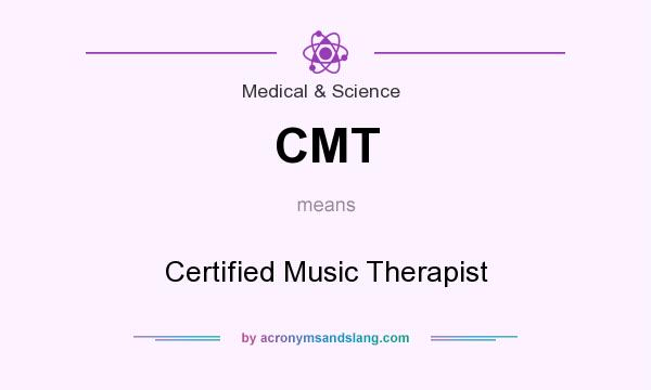 What does CMT mean? It stands for Certified Music Therapist