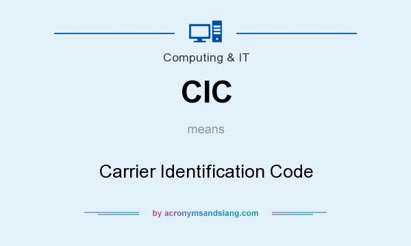 What does CIC mean? It stands for Carrier Identification Code
