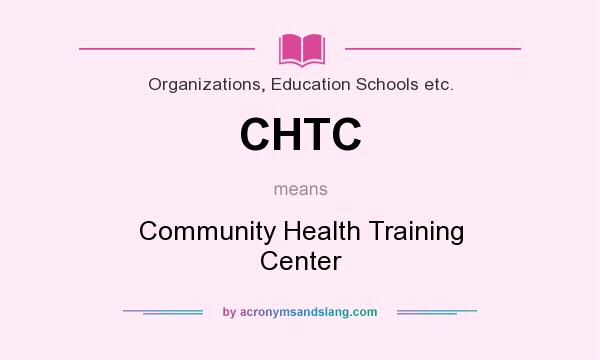 What does CHTC mean? It stands for Community Health Training Center