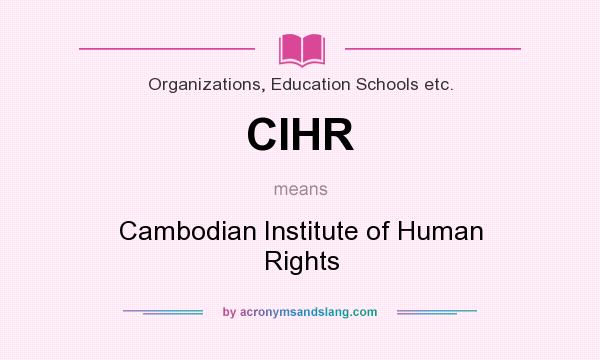 What does CIHR mean? It stands for Cambodian Institute of Human Rights