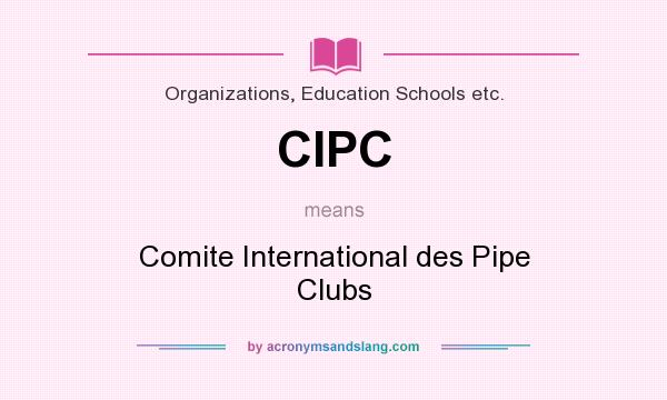 What does CIPC mean? It stands for Comite International des Pipe Clubs