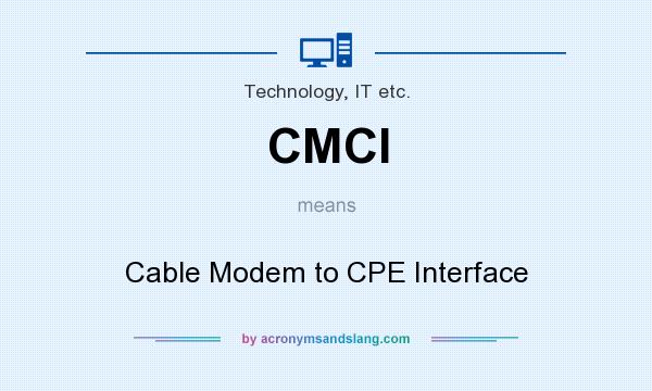 What does CMCI mean? It stands for Cable Modem to CPE Interface