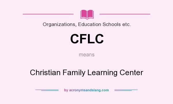 What does CFLC mean? It stands for Christian Family Learning Center