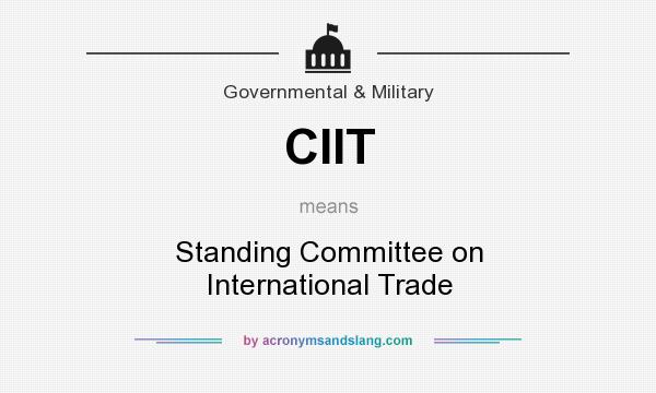 What does CIIT mean? It stands for Standing Committee on International Trade