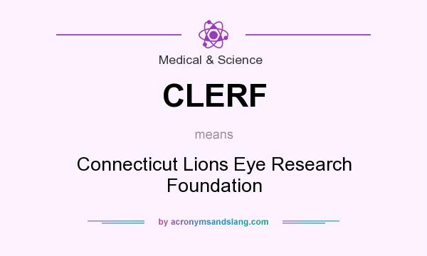 What does CLERF mean? It stands for Connecticut Lions Eye Research Foundation