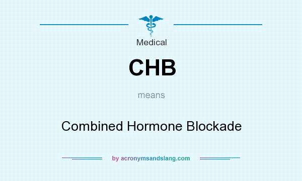 What does CHB mean? It stands for Combined Hormone Blockade