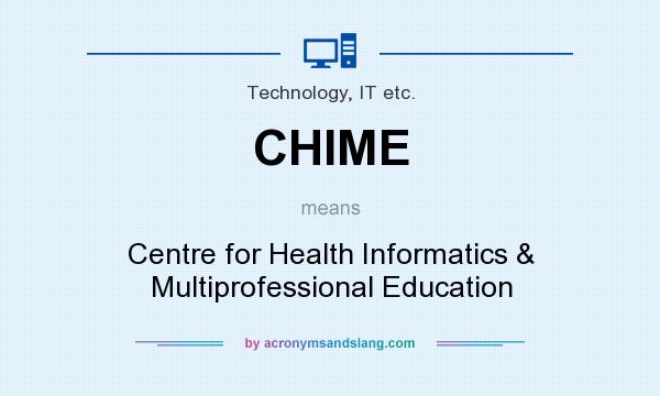 What does CHIME mean? It stands for Centre for Health Informatics & Multiprofessional Education