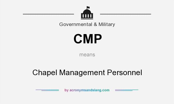 What does CMP mean? It stands for Chapel Management Personnel