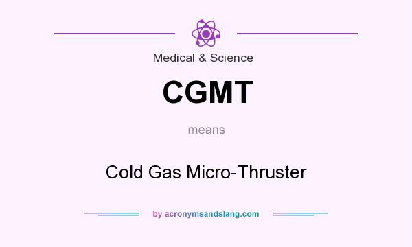 What does CGMT mean? It stands for Cold Gas Micro-Thruster