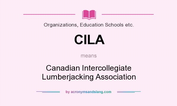 What does CILA mean? It stands for Canadian Intercollegiate Lumberjacking Association