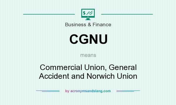 What does CGNU mean? It stands for Commercial Union, General Accident and Norwich Union