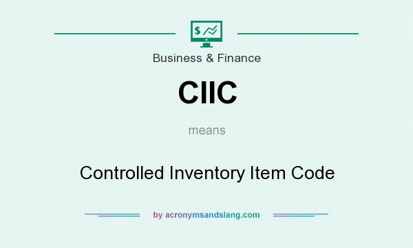 What does CIIC mean? It stands for Controlled Inventory Item Code