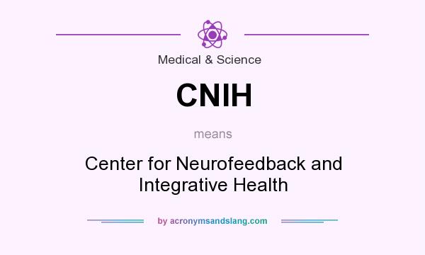 What does CNIH mean? It stands for Center for Neurofeedback and Integrative Health