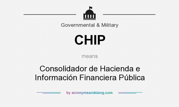 What does CHIP mean? It stands for Consolidador de Hacienda e Información Financiera Pública