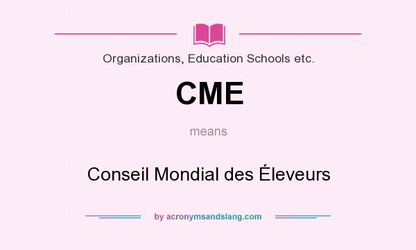 What does CME mean? It stands for Conseil Mondial des Éleveurs