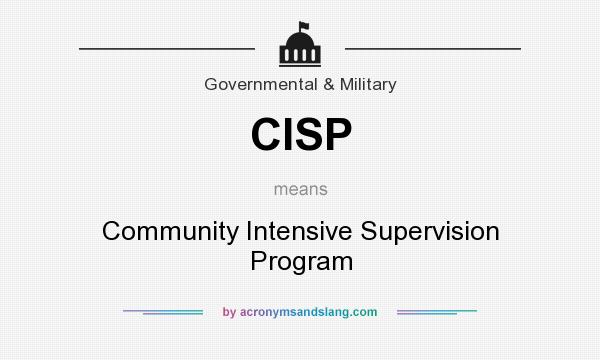 What does CISP mean? It stands for Community Intensive Supervision Program
