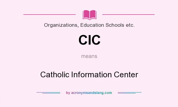 What does CIC mean? It stands for Catholic Information Center
