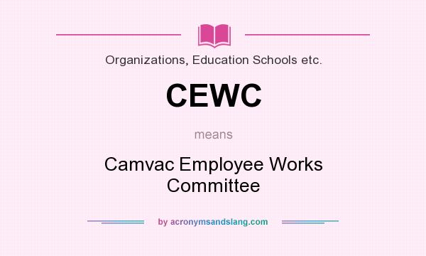 What does CEWC mean? It stands for Camvac Employee Works Committee