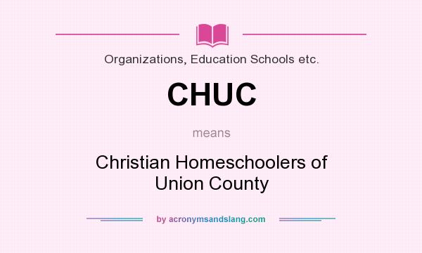 What does CHUC mean? It stands for Christian Homeschoolers of Union County