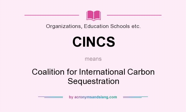 What does CINCS mean? It stands for Coalition for International Carbon Sequestration