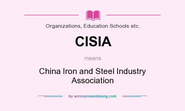 What does CISIA mean? It stands for China Iron and Steel Industry Association
