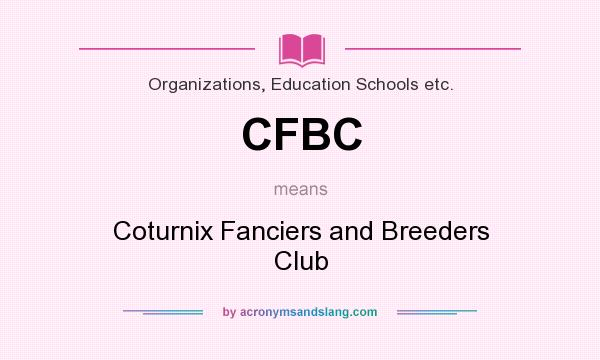 What does CFBC mean? It stands for Coturnix Fanciers and Breeders Club