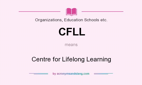What does CFLL mean? It stands for Centre for Lifelong Learning
