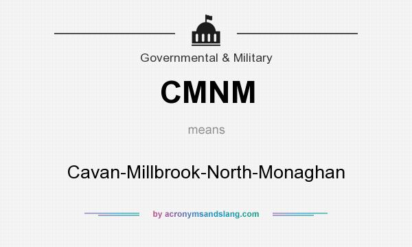 What does CMNM mean? It stands for Cavan-Millbrook-North-Monaghan