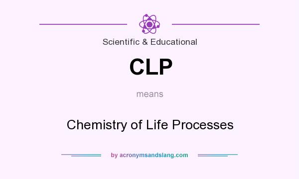 What does CLP mean? It stands for Chemistry of Life Processes