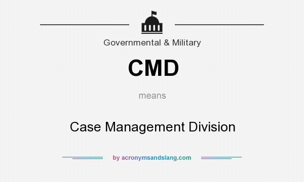 What does CMD mean? It stands for Case Management Division
