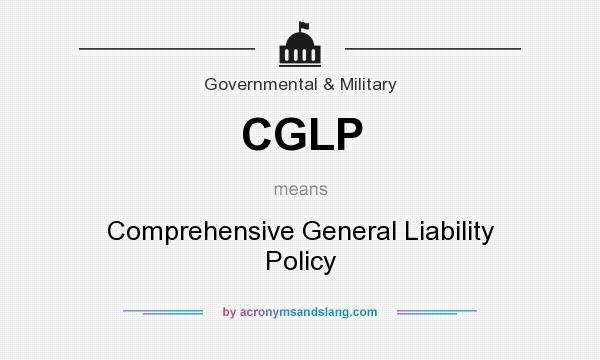 What does CGLP mean? It stands for Comprehensive General Liability Policy