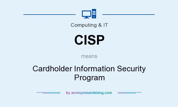 What does CISP mean? It stands for Cardholder Information Security Program