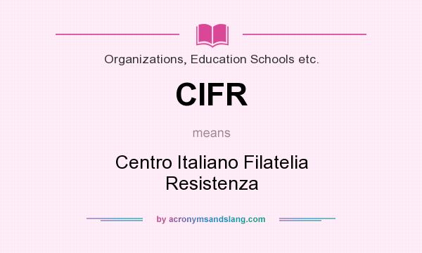 What does CIFR mean? It stands for Centro Italiano Filatelia Resistenza
