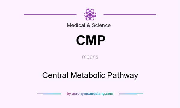What does CMP mean? It stands for Central Metabolic Pathway