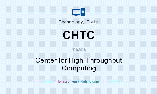 What does CHTC mean? It stands for Center for High-Throughput Computing