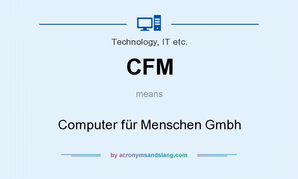 What does CFM mean? It stands for Computer für Menschen Gmbh