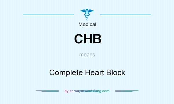 What does CHB mean? It stands for Complete Heart Block
