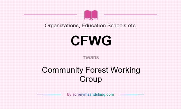 What does CFWG mean? It stands for Community Forest Working Group