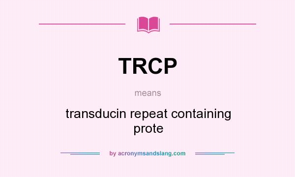 What does TRCP mean? It stands for transducin repeat containing prote
