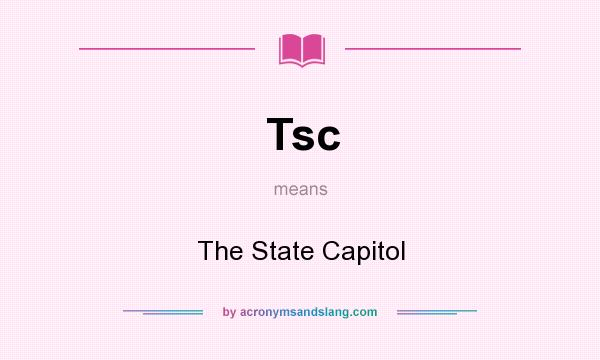 What does Tsc mean? It stands for The State Capitol