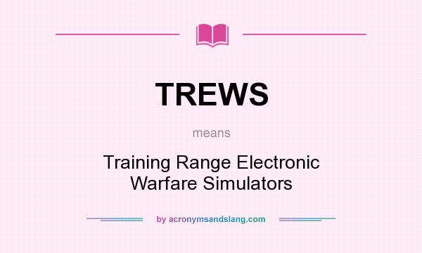 What does TREWS mean? It stands for Training Range Electronic Warfare Simulators